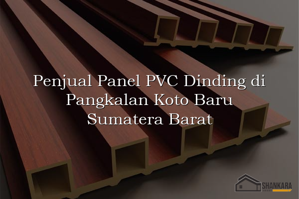 Penjual Panel PVC Dinding di Pangkalan Koto Baru Sumatera Barat