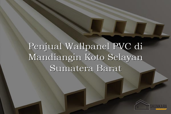 Penjual Wallpanel PVC di Mandiangin Koto Selayan Sumatera Barat