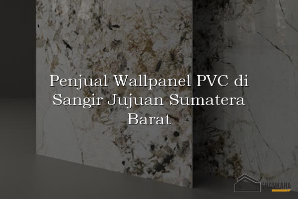 Penjual Wallpanel PVC di Sangir Jujuan Sumatera Barat