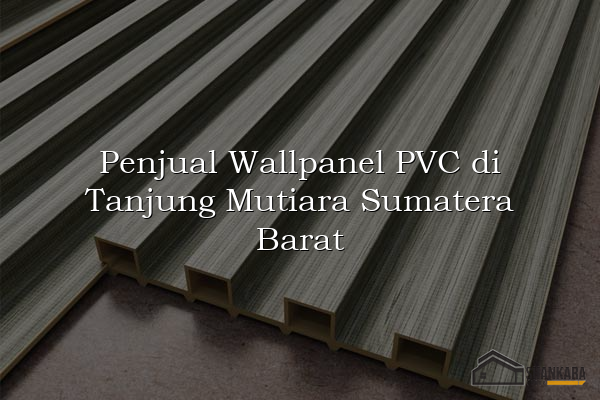 Penjual Wallpanel PVC di Tanjung Mutiara Sumatera Barat