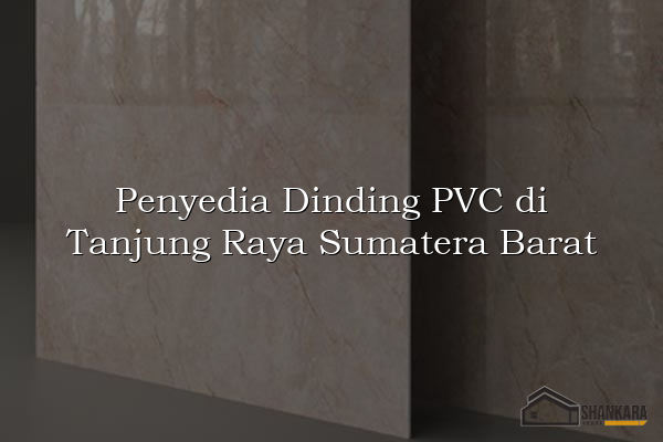 Penyedia Dinding PVC di Tanjung Raya Sumatera Barat