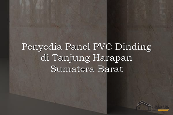 Penyedia Panel PVC Dinding di Tanjung Harapan Sumatera Barat