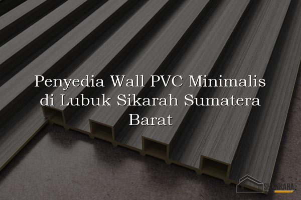 Penyedia Wall PVC Minimalis di Lubuk Sikarah Sumatera Barat