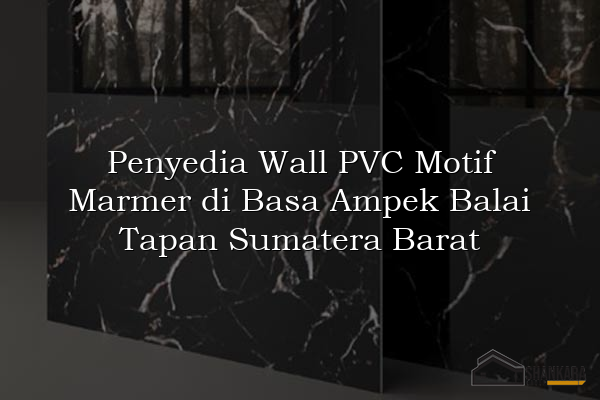 Penyedia Wall PVC Motif Marmer di Basa Ampek Balai Tapan Sumatera Barat