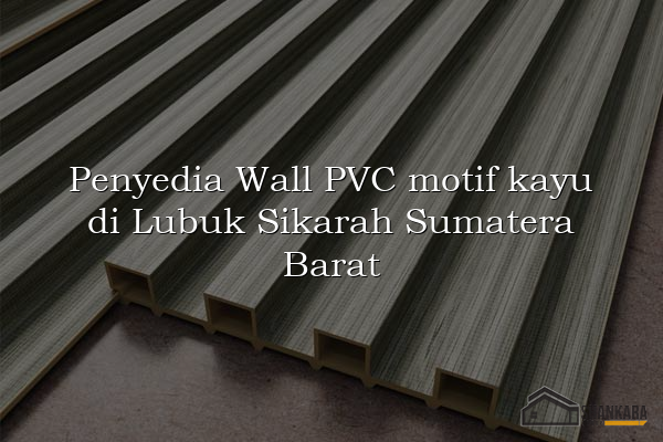Penyedia Wall PVC motif kayu di Lubuk Sikarah Sumatera Barat