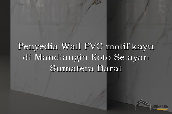 Penyedia Wall PVC motif kayu di Mandiangin Koto Selayan Sumatera Barat