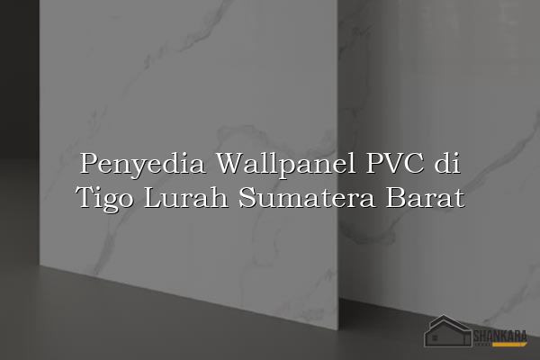 Penyedia Wallpanel PVC di Tigo Lurah Sumatera Barat