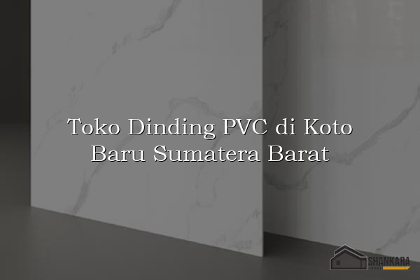 Toko Dinding PVC di Koto Baru Sumatera Barat