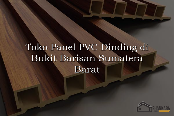 Toko Panel PVC Dinding di Bukit Barisan Sumatera Barat