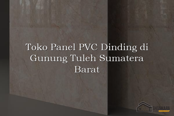 Toko Panel PVC Dinding di Gunung Tuleh Sumatera Barat