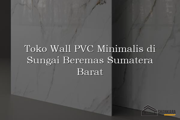 Toko Wall PVC Minimalis di Sungai Beremas Sumatera Barat