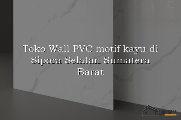 Toko Wall PVC motif kayu di Sipora Selatan Sumatera Barat